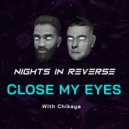 Nights In Reverse, Chikaya - Close My Eyes (Original Mix)