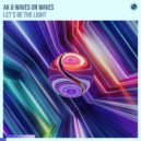 AK & Waves On Waves - Let's Be The Light