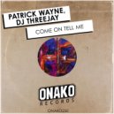 Dj Threejay, Patrick Wayne - Come On Tell Me (Original Mix)