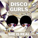 Disco Gurls - She Is Real
