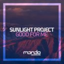 Sunlight Project - Good For Me (Original Mix)