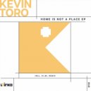 Kevin Toro - Home Is Not A Place