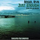 Angel Aya - Just Enough (Juan Mejia Remix)