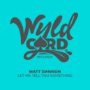 Matt Dawson - Let Me Tell You Something