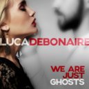Luca Debonaire - We Are Just Ghosts