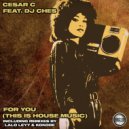 Cesar C Feat. DJ Ches - For You (This Is House Music) (Kokode Remix)