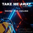 Mark Tha House - Take Me Away (Original Mix)