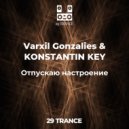 Varxil Gonzalies & KONSTANTIN KEY - Отпускаю настроение (Original Mix)