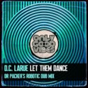 D.C. LaRue - Let Them Dance (Dr Packer\'s Robotic Dub Mix)