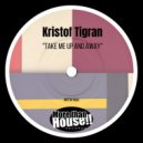 Kristof Tigran - Take Me Up And Away (Original Mix)