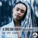Sió, UPZ & Cuebur - A Dream Away (Soulful Mix)
