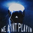 8TXU - WE AIN'T PLAYIN