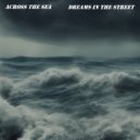 Dreams In The Street - Across The Sea ()