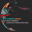 B - Wait A Minute (Santosa Primavera Mix)