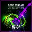 Deep Stream - Wanna Be There