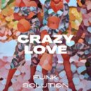 Funk Solution - Crazy Love (Original Mix)