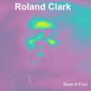 Roland Clark - Been A Fool