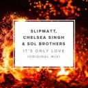 Slipmatt, Chelsea Singh & Sol Brothers - It\'s Only Love (Original Mix)