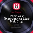 Mr Shaper - Paprika 2 (Matryoshka Club Msk City)