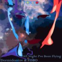 Dormidontov & FISBO - All Night I\'ve been flying (Original Mix)