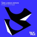 YAME, Denis Zephyr - Picante Estetique (Original Mix)