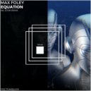 Max Foley - Equation