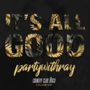 Partywithray - It's All Good