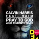 Calvin Harris feat. Haim - Pray to god (Ayur Tsyrenov DFM remix)