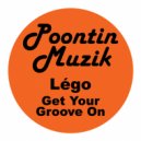 Légo - Get Your Groove On (Lego Original Mix)