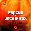 Fracus & Jack In Box - Live Without You (Ravegenix Mix)