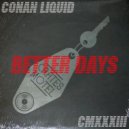 Conan Liquid - Better Days