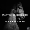 Morttimer Snerd III - If Ya Keep It Up