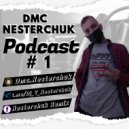 Dmc Nesterchuk - Podcast #`1
