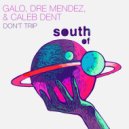 Galo, Dre Mendez, Caleb Dent - Don\'t Trip (Original Mix)