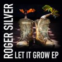 Roger Silver - Let It Grow ()
