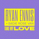 Ryan Ennis & Sadie Rose Van - Take My Love (Extended Mix)