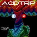 Travel Groove - Acid Trip (Original Mix)