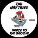 The Nay Trixx - Dance To The Groove (Original Mix)
