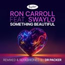 Ron Carroll Ft. Swaylo - Something Beautiful (Dr Packer Extended Remix)