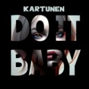 KARTUNEN - Do It Baby