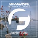 Discoslapers - Nothing To Create