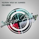 Veltron & Wolf Jay & Gunners - I'm Mess