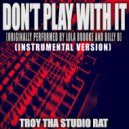 Troy Tha Studio Rat - Don't Play With It (Originally Performed by Lola Brooke)