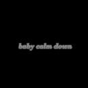 sped up baby white - baby calm down ()