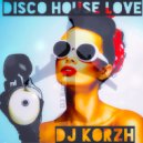 DJ Korzh - disco house love