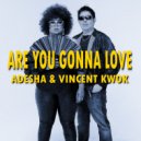 Adesha & Vincent Kwok - Are You Gonna Love (Original Mix)