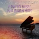 Relaxing Music Soundscapes - At Peace With Yourself (Piano Relaxation Melody)