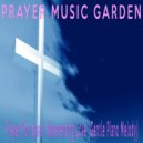 Prayer Music Garden - Prayer For Jesus' Neverending Love (Gentle Piano Melody)