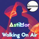 AstiMor - Walking On Air (Original Mix)