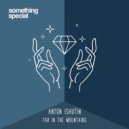 Anton Ishutin - Far In The Mountains (Original Mix)